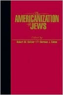 Book cover image of The Americanization of the Jews by Robert Seltzer