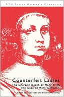 Janet Todd: Counterfeit Ladies: The Life and Death of Mary Frith the Case of Mary Carleton