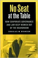 Book cover image of No Seat at the Table: How Corporate Governance and Law Keep Women Out of the Boardroom by Douglas Branson