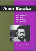 Jerry Watts: Amiri Baraka: The Politics and Art of a Black Intellectual
