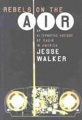 Jesse Walker: Rebels on the Air: An Alternative History of Radio in America