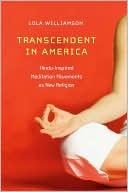 Lola Williamson: Transcendent in America: Hindu-Inspired Meditation Movements as New Religion