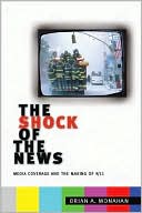 Brian Monahan: The Shock of the News: Media Coverage and the Making of 9/11