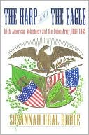 Book cover image of The Harp and the Eagle: Irish-American Volunteers and the Union Army, 1861-1865 by Susannah Ural