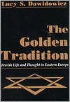 Book cover image of The Golden Tradition: Jewish Life and Thought in Eastern Europe by Lucy S. Dawidowicz