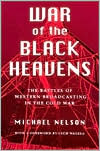 Michael Nelson: War of the Black Heavens: The Battles of Western Broadcasting in the Cold War