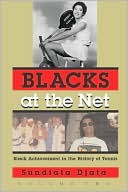 Book cover image of Blacks at the Net: Black Achievement in the History of Tennis, Volume Two by Sundiata Djata