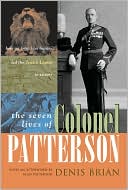 Denis Brian: The Seven Lives of Colonel Patterson: How an Irish Lion Hunter Led the Jewish Legion to Victory