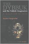 Book cover image of The Dybbuk and the Yiddish Imagination: A Haunted Reader by Joachim Neugroschel