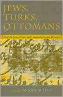 Book cover image of Jews, Turks, Ottomans: A Shared History, Fifteenth Through the Twentieth Century by Avigdor Levy