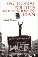 Mehdi Moslem: Factional Politics in Post-Khomeini Iran