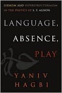 Yaniv Hagbi: Language, Absence, Play: Judaism and Superstructuralism in the Poetics of S. Y. Agnon