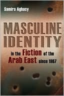 Book cover image of Masculine Identity in the Fiction of the Arab East Since 1967 by Samira Aghacy
