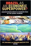 Lael Brainard: Brazil as an Economic Superpower?: Understanding Brazil's Changing Role in the Global Economy
