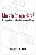 Book cover image of Who's in Charge Here?: The Tangled Web of School Governance and Policy by Noel Epstein
