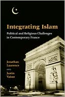 Jonathan Laurence: Integrating Islam: Political and Religious Challenges in Contemporary France