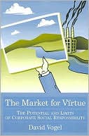 David Vogel: Market for Virtue: The Potential and Limits of Corporate Social Responsibility