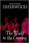 Christopher Isherwood: The World in the Evening