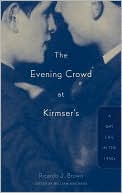 Ricardo J. Brown: The Evening Crowd at Kirmser's: A Gay Life in the 1940s