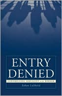Eithne Luibheid: Entry Denied: Controlling Sexuality at the Border
