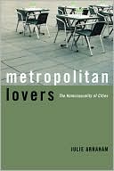 Julie Abraham: Metropolitan Lovers: The Homosexuality of Cities