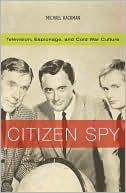 Book cover image of Citizen Spy: Television, Espionage, and Cold War Culture (Commerce and Mass Culture Series) by Michael Kackman