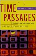 George Lipsitz: Time Passages: Collective Memory and American Popular Culture