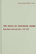 Vincent J. Roscigno: The Voice of Southern Labor: Radio, Music, and Textile Strikes 1929-1934