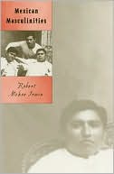 Robert McKee Irwin: Mexican Masculinities (Cultural Studies of the Americas Series)