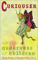 Steven Bruhm: Curiouser: On the Queerness of Children