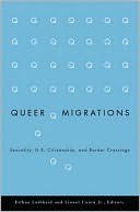 Eithne Luibheid: Queer Migrations: Sexuality, U.S. Citizenship, and Border Crossings