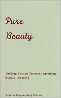 Rebecca Chiyoko King-O’Riain: Pure Beauty: Judging Race in Japanese American Beauty Pageants
