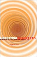 Suzanne Gauch: Liberating Shahrazad: Feminism, Postcolonialism, and Islam