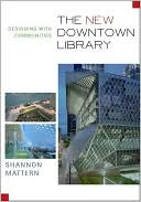 Shannon Christine Mattern: New Downtown Library: Designing with Communities