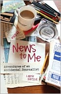 Book cover image of News to Me: Adventures of an Accidental Journalist by Laurie Hertzel