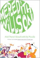 Meredith Willson: And There I Stood with My Piccolo