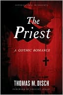 Book cover image of The Priest: A Gothic Romance by Thomas M. Disch
