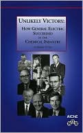 Jerome T. Coe: Unlikely Victory: How General Electric Succeeded in the Chemical Industry