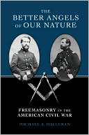Book cover image of The Better Angels of Our Nature: Freemasonry in the American Civil War by Michael A. Halleran