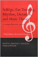 Marta Arkossy Ghezzo: Solfege, Ear Training, Rhythm, Dictation, and Music Theory: A Comprehensive Course
