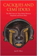 Book cover image of Caciques and Cemi Idols: The Web Spun by Taino Rulers Between Hispaniola and Puerto Rico by Jose R. Oliver