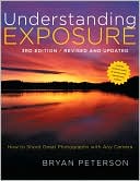 Book cover image of Understanding Exposure, 3rd Edition: How to Shoot Great Photographs with Any Camera by Bryan Peterson