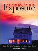Book cover image of Understanding Exposure: How to Shoot Great Photographs with a Film or Digital Camera by Bryan Peterson