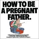 Book cover image of How to Be a Pregnant Father by Peter Mayle