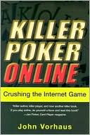 John Vorhaus: Killer Poker Online: Crushing the Internet Game