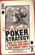 David Apostolico: Machiavellian Poker Strategy: How to Play Like a Prince and Rule the Poker Table