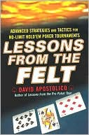 Book cover image of Lessons from the Felt: Advanced Strategies and Tactics for No-Limit Hold'em Tournaments by David Apostolico
