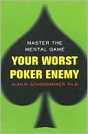 Alan N. Schoonmaker: Your Worst Poker Enemy: Master the Mental Game