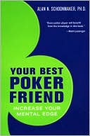 Book cover image of Your Best Poker Friend: Increase Your Mental Edge and Maximize Your Profits by Alan N. Schoonmaker