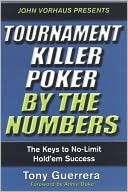 Tony Guerrera: Tournament Killer Poker by the Numbers: The Keys to No-Limit Hold'em Success